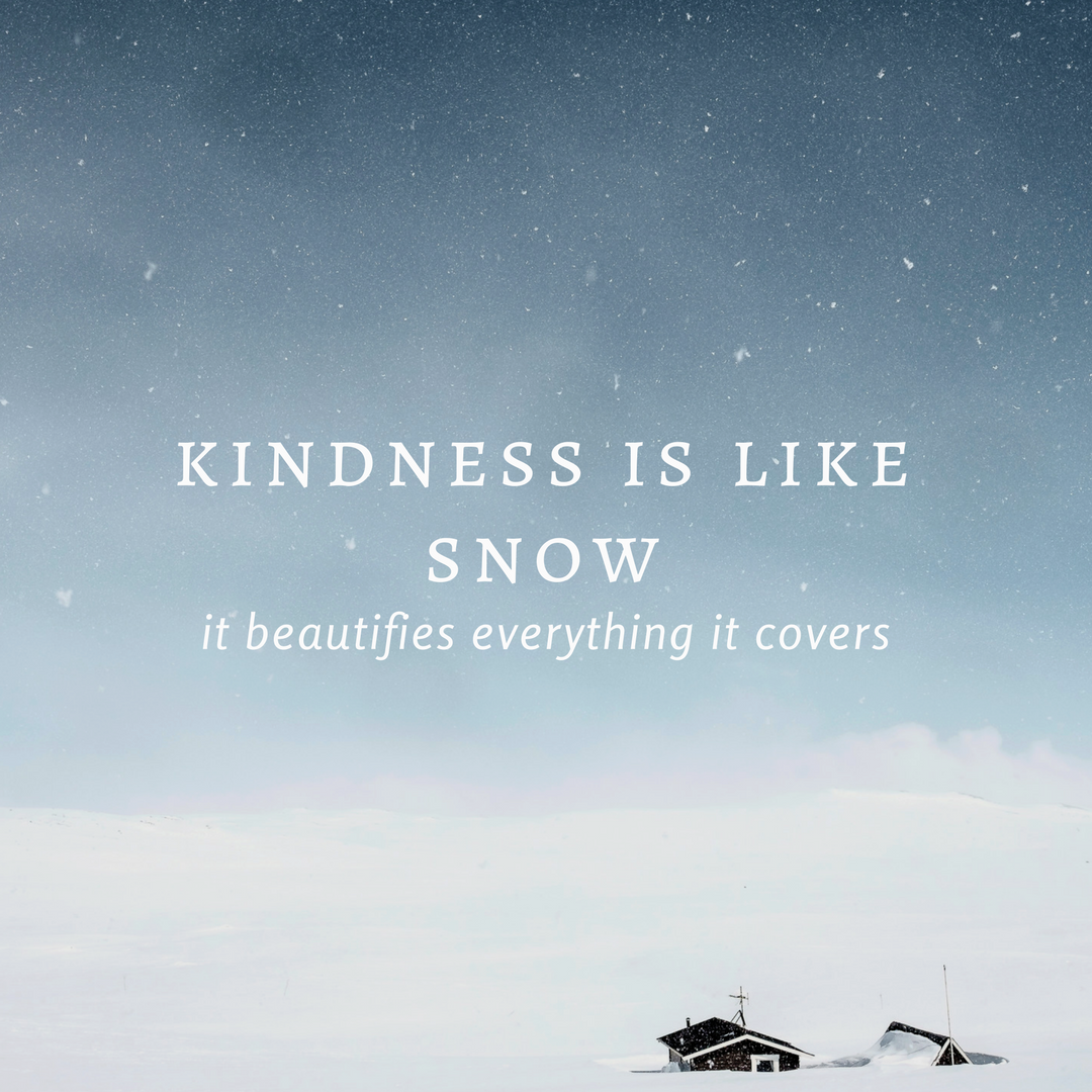 Kindness is like snow